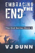 Embracing The End: Book 3 in The Survival of the End Time Remnants