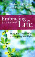 Embracing the End of Life: Help for Those Who Accompany the Dying - O'Rourke, Michelle, and Dufour, Eugene