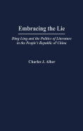 Embracing the Lie: Ding Ling and the Politics of Literature in the People's Republic of China