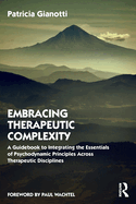 Embracing Therapeutic Complexity: A Guidebook to Integrating the Essentials of Psychodynamic Principles Across Therapeutic Disciplines