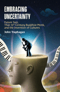 Embracing Uncertainty: Future Jazz, That 13th Century Buddhist Monk, and the Invention of Cultures