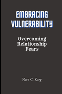 Embracing Vulnerability: Overcoming relationship fears