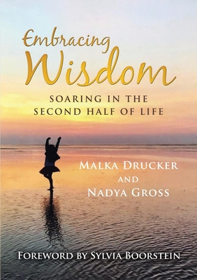 Embracing Wisdom: Soaring in the Second Half of Life - Drucker, Malka, and Gross, Nadya