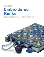 Embroidered Books: Design, Construction and Embellishment