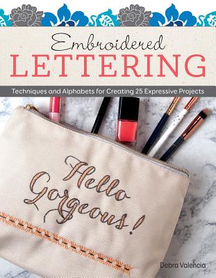 Embroidered Lettering: Techniques and Alphabets for Creating 25 Expressive Projects - Valencia, Debra