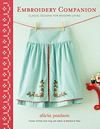 Embroidery Companion: Classic Designs for Modern Living: 30 Projects in Decorative Embroidery, Counted Cross Stitch, and Crewelwork