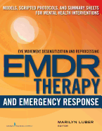 Emdr and Emergency Response: Models, Scripted Protocols, and Summary Sheets for Mental Health Interventions