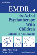 EMDR and the Art of Psychotherapy with Children: Infants to Adolescents