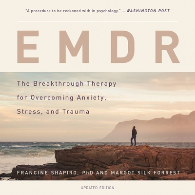 Emdr: The Breakthrough Therapy for Overcoming Anxiety, Stress, and Trauma - Shapiro Phd, Francine, and Forrest, Margot Silk