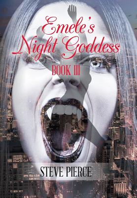 Emele'S Night Goddess: Book Iii - Pierce, Steve