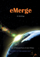 Emerge: An Anthology of Creative Writing from Master of Professional Practice (Creative Writing) Students at the University of the Sunshine Coast