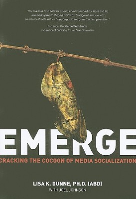 Emerge: Cracking the Cocoon of Media Socialization - Dunne, Lisa K, and Johnson, Joel, MD, PhD