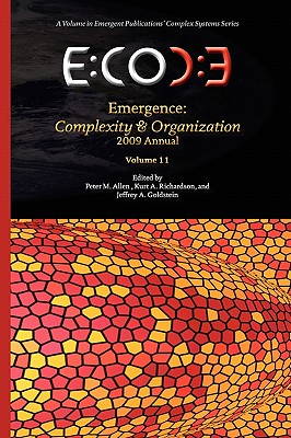 Emergence: Complexity & Organization - 2009 Annual - Allen, Peter M (Editor), and Richardson, Kurt A (Editor), and Goldstein, Jeffrey A (Editor)