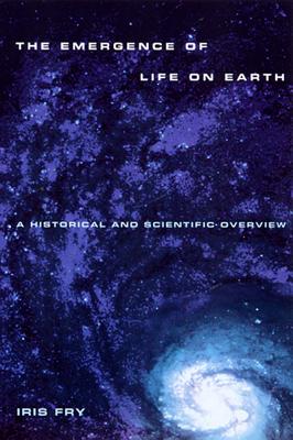 Emergence of Life on Earth: A Historical and Scientific Overview - Fry, Iris