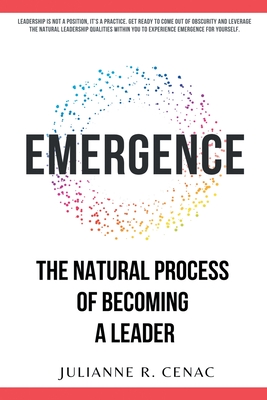 Emergence: The Natural Process of Becoming a Leader - Cenac, Julianne R