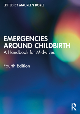 Emergencies Around Childbirth: A Handbook for Midwives - Boyle, Maureen (Editor)