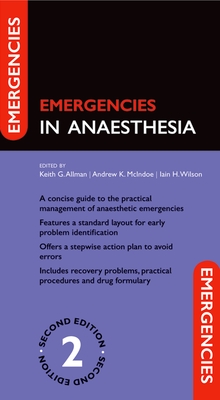 Emergencies in Anaesthesia - Allman, Keith (Editor), and McIndoe, Andrew, MB, Chb (Editor), and Wilson, Iain (Editor)