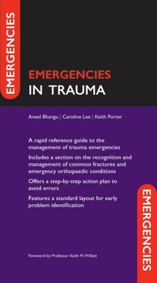 Emergencies in Trauma - Bhangu, Aneel, and Lee, Caroline, and Porter, Keith, MB, Bs, Frcs, Fimc