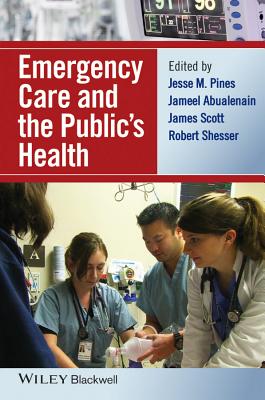 Emergency Care and the Public's Health - Pines, Jesse M (Editor), and Abualenain, Jameel (Editor), and Scott, James (Editor)