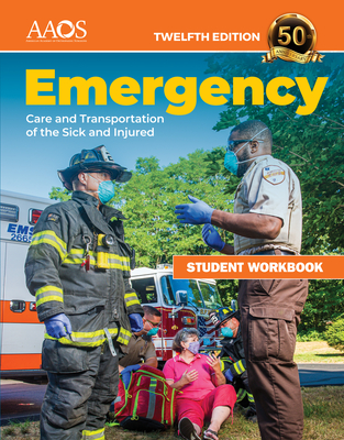 Emergency Care and Transportation of the Sick and Injured Student Workbook - American Academy of Orthopaedic Surgeons (Aaos)