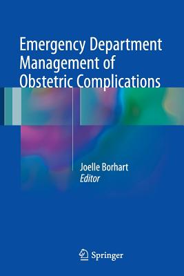 Emergency Department Management of Obstetric Complications - Borhart, Joelle (Editor)