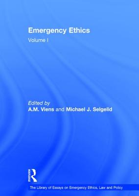 Emergency Ethics: Volume I - Selgelid, Michael J., and Viens, A.M. (Editor)