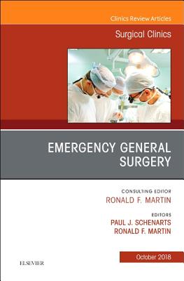 Emergency General Surgery, an Issue of Surgical Clinics: Volume 98-5 - Martin, Ronald F, MD, and Schenarts, Paul J, MD, Facs