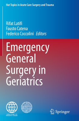 Emergency General Surgery in Geriatrics - Latifi, Rifat (Editor), and Catena, Fausto (Editor), and Coccolini, Federico (Editor)