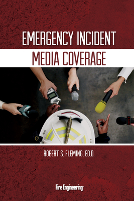 Emergency Incident Media Coverage - Fleming, Robert S, Ed.D.