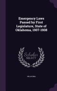 Emergency Laws Passed by First Legislature, State of Oklahoma, 1907-1908