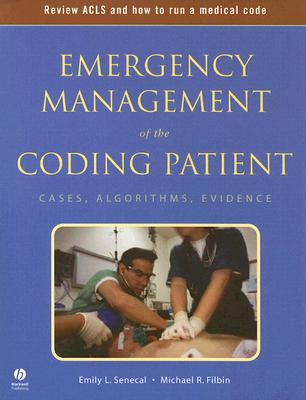 Emergency Management of the Coding Patient: Cases, Algorithms, Evidence - Senecal, Emily L, and Filbin, Michael R