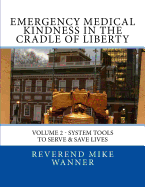 Emergency Medical Kindness In The Cradle of Liberty: System Tools To Serve & Save Lives