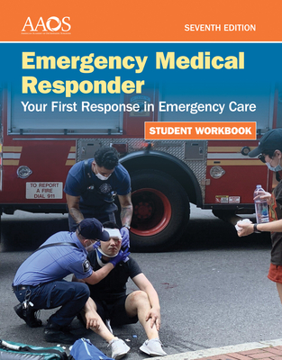 Emergency Medical Responder: Your First Response in Emergency Care Student Workbook - American Academy of Orthopaedic Surgeons (Aaos)