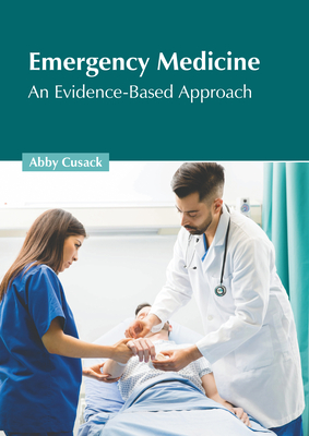 Emergency Medicine: An Evidence-Based Approach - Cusack, Abby (Editor)