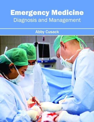 Emergency Medicine: Diagnosis and Management - Cusack, Abby (Editor)