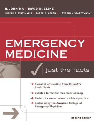 Emergency Medicine: Just the Facts, Second Edition - Ma, O John, and Cline, David M, and Tintinalli, Judith E