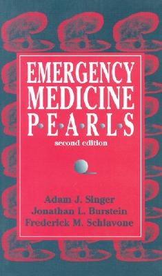 Emergency Medicine Pearls - Singer, Adam J, MD, and Burstein, Jonathan L, MD, and Schiavone, Frederick M, MD