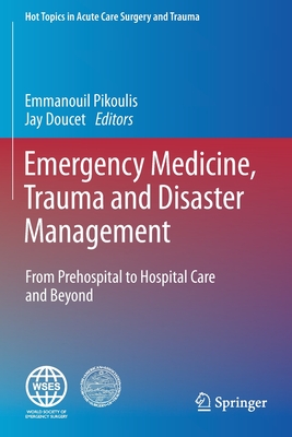 Emergency Medicine, Trauma and Disaster Management: From Prehospital to Hospital Care and Beyond - Pikoulis, Emmanouil (Editor), and Doucet, Jay (Editor)