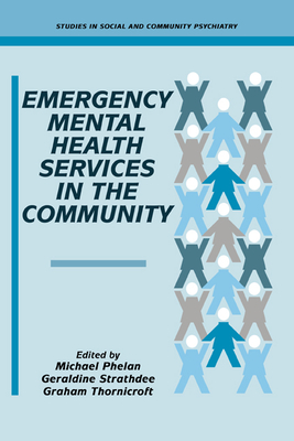 Emergency Mental Health Services in the Community - Phelan, Michael (Editor), and Strathdee, Geraldine (Editor), and Thornicroft, Graham (Editor)