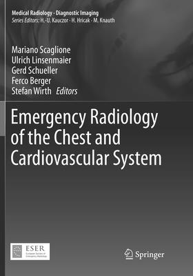 Emergency Radiology of the Chest and Cardiovascular System - Scaglione, Mariano (Editor), and Linsenmaier, Ulrich (Editor), and Schueller, Gerd (Editor)