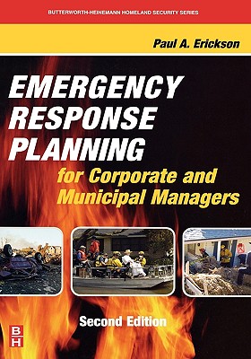 Emergency Response Planning for Corporate and Municipal Managers - Erickson, Paul A