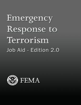 Emergency Response to Terrorism: Job Aid - Edition 2.0 - Department of Homeland Security Fema, U