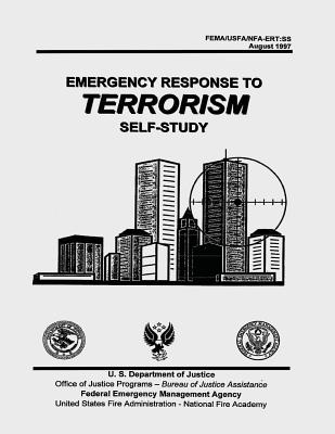 Emergency Response to Terrorism: Self-Study - Administration, United States Fire, and Justice, U S Department of, and Agency, Federal Emergency Management