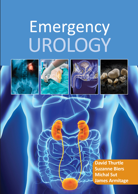 Emergency Urology - Thurtle, David, Dr. (Editor), and Biers, Suzanne, Dr. (Editor), and Sut, Michal, Dr. (Editor)