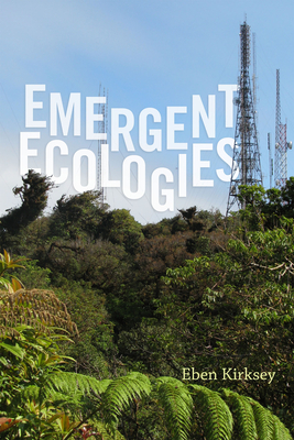 Emergent Ecologies - Kirksey, Eben