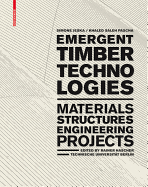 Emergent Timber Technologies: Materials, Structures, Engineering, Projects