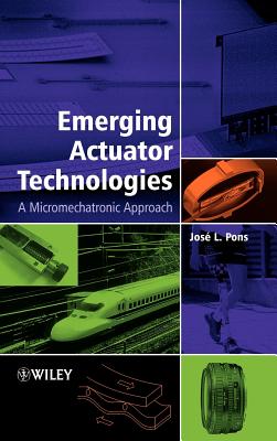 Emerging Actuator Technologies: A Micromechatronic Approach - Pons, Jos L