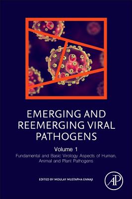 Emerging and Reemerging Viral Pathogens: Volume 1: Fundamental and Basic Virology Aspects of Human, Animal and Plant Pathogens - Ennaji, Moulay Mustapha, PhD. (Editor)