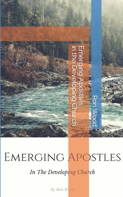 Emerging Apostles in the Developing Church - Wood, Ron