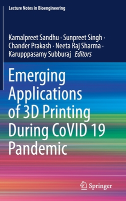 Emerging Applications of 3D Printing During Covid 19 Pandemic - Sandhu, Kamalpreet (Editor), and Singh, Sunpreet (Editor), and Prakash, Chander (Editor)